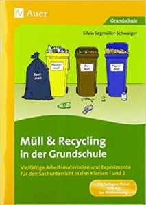 Müll und Recycling in der Grundschule (Silvia Segmüller-Schwaiger)
