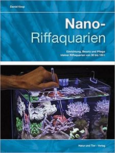 Nano-Riffaquarien: Einrichtung, Besatz und Pflege kleiner Riffaquarien von 30 bis 150 L (Daniel Knop)