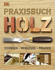 Praxisbuch Holz - Techniken – Werkzeuge – Projekte (Bob Bridle, Joanna Edwards, Gill Pitts, Mezan Van Zyl, Clare Weber)