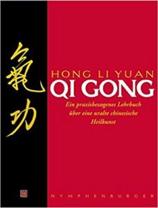 Qi Gong - Ein praxisbezogenes Lehrbuch über eine uralte chinesische Heilkunst (Hong Li Yuan)
