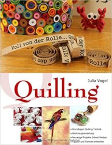 Quilling - Voll von der Rolle (Julia Vogel)
