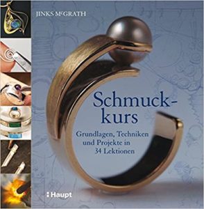 Schmuckkurs - Grundlagen, Techniken und Projekte in 34 Lektionen (Jinks McGrath)