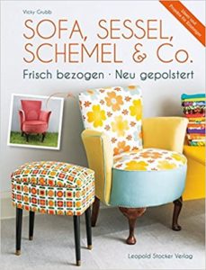 Sofa, Sessel, Schemel & Co: Frisch bezogen - Neu gepolstert (Vicky Grubb)