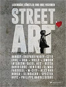 Street Art - Legendäre Künstler und ihre Visionen (Alessandra Mattanza)