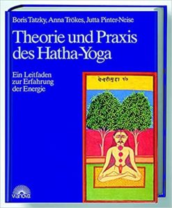 Theorie und Praxis des Hatha-Yoga (Boris Tatzky, Jutta Pinter-Neise, Anna Trökes)