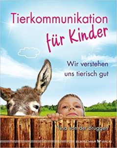Tierkommunikation für Kinder - Wir verstehen uns tierisch gut (Tina von der Brüggen, Jessica von der Brüggen)