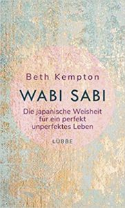 Wabi-Sabi - Die japanische Weisheit für ein perfekt unperfektes Leben (Beth Kempton)