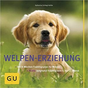 Welpen-Erziehung: Der 8-Wochen-Trainingsplan für Welpen (Katharina Schlegl-Kofler)
