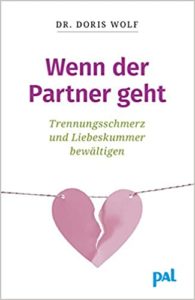 Wenn der Partner geht - Trennungsschmerz und Liebeskummer bewältigen (Doris Wolf)