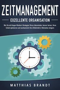 Zeitmanagement - Exzellente Organisation (Matthias Brandt)